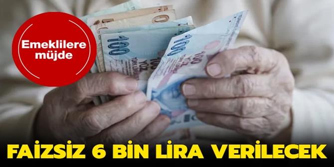 Emeklilere müjde! Faizsiz 6 bin 62 lira