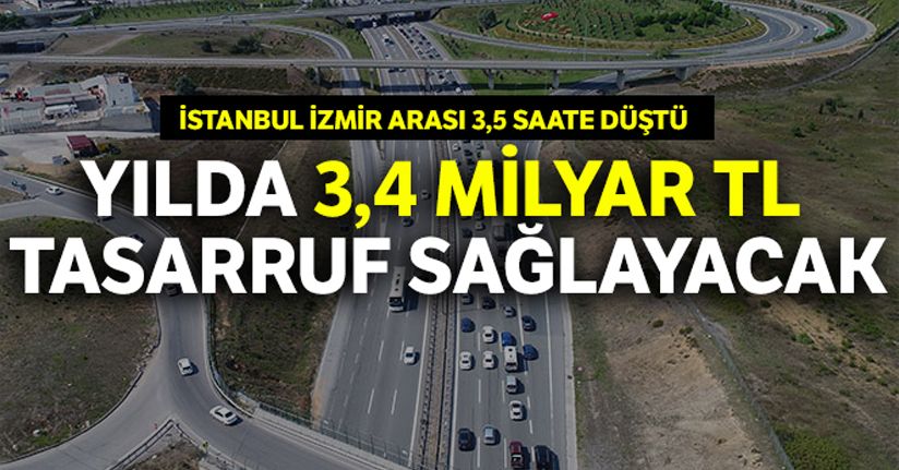 İstanbul-İzmir otobanı hem yakıt, hem de zaman tasarrufu sağlayacak