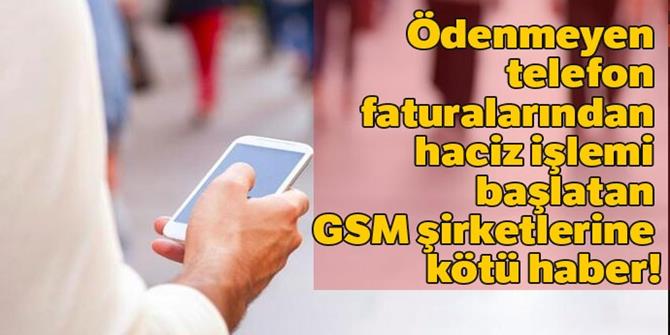 Haciz işlemi başlatan GSM şirketlerine kötü haber