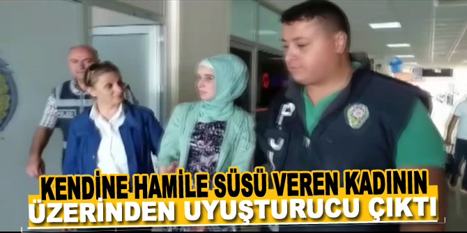 Kendine hamile süsü veren kadının üzerinden uyuşturucu çıktı