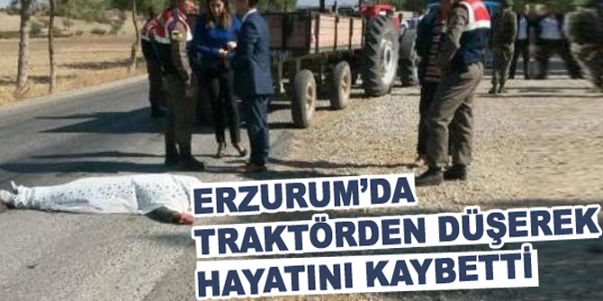 Traktörden düşerek hayatını kaybetti