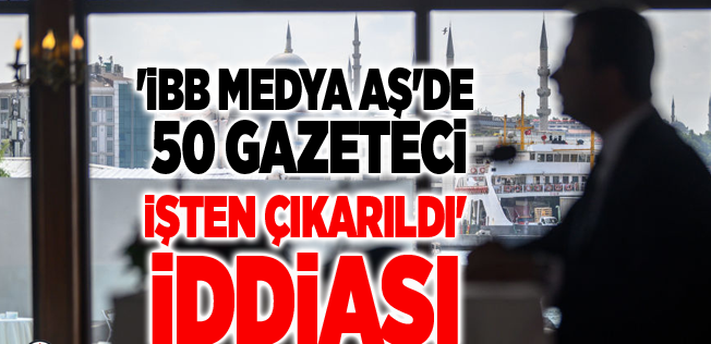 İmamoğlu'ndan 50 gazetecinin işten çıkarılmasına ilişkin açıklama!