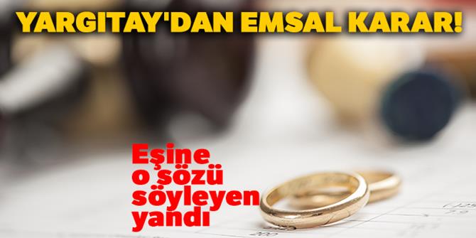 Eşine o sözü söyleyen yandı