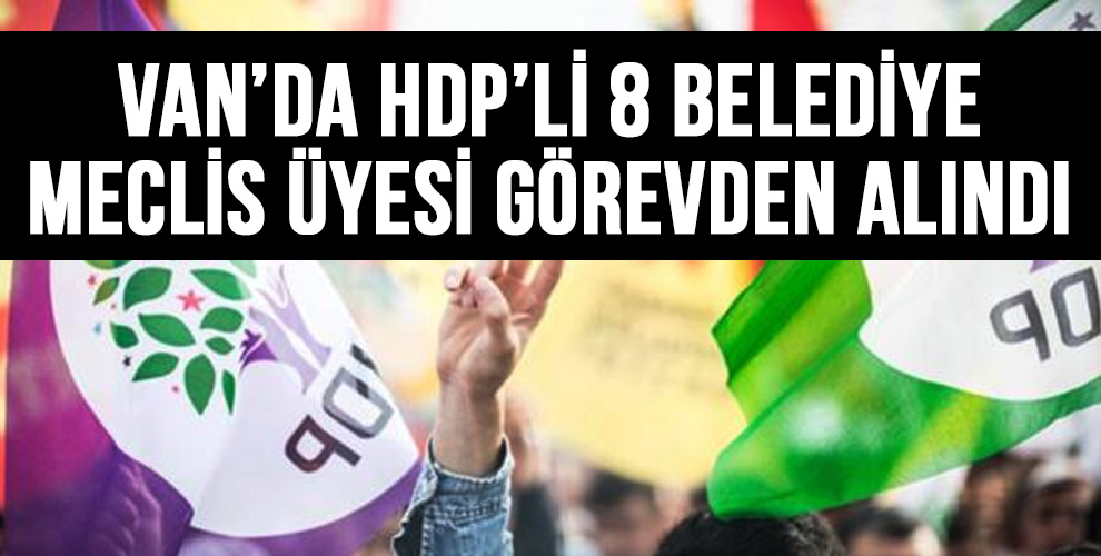 Van'da HDP'li 8 belediye meclis üyesi görevden alındı