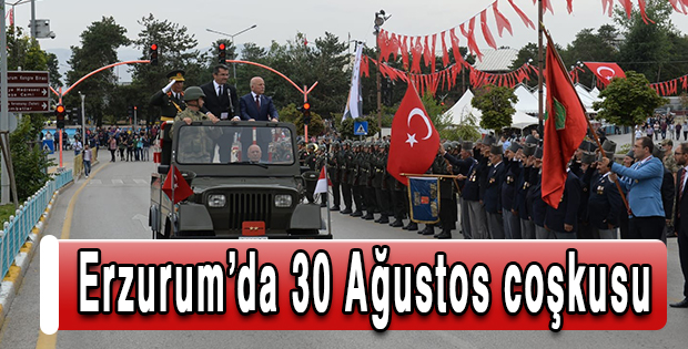 Erzurum’da 30 Ağustos coşkusu