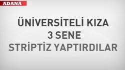 3 sene striptiz yaptırdılar