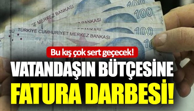 Vatandaşın bütçesine fatura darbesi