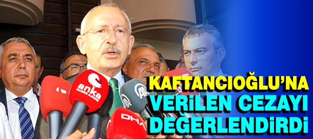 Kılıçdaroğlu, Kaftancıoğlu'nun cezasını değerlendirdi