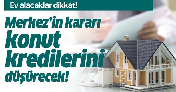 Merkez Bankası kararı konut kredilerindeki faizi düşürüyor!