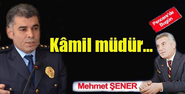 Kâmil müdür…