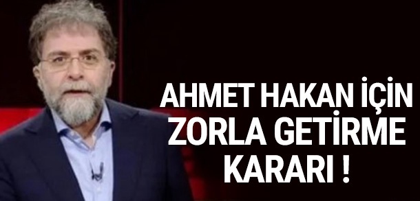 Ahmet Hakan için zorla getirme kararı