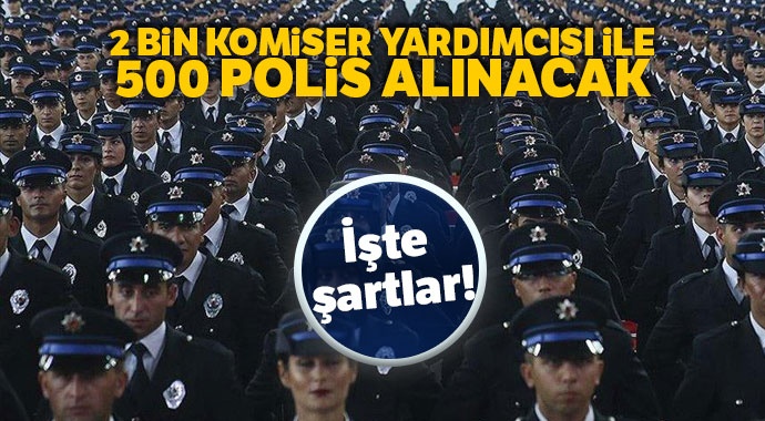 2 bin komiser yardımcısı ile 500 polis alınacak