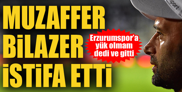 Muzaffer Bilazer istifa etti