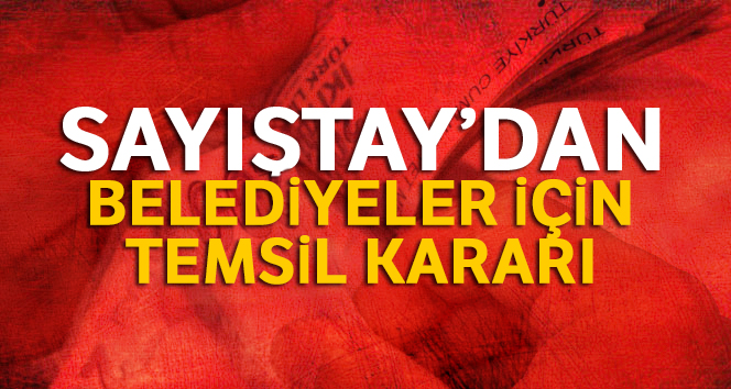 Sayıştay'dan belediyeler için temsil kararı