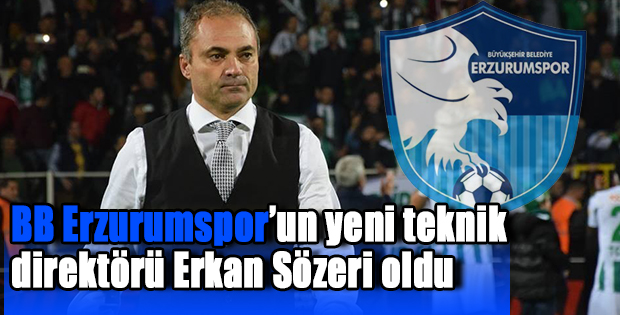 Erzurumspor’un yeni teknik direktörü Erkan Sözeri oldu