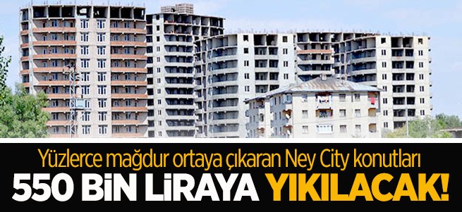 Ney City inşaatı 550 bin liraya sökülecek