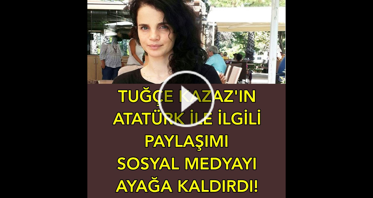 Tuğçe Kazaz'ın Atatürk paylaşımı sosyal medyayı ayağa kaldırdı