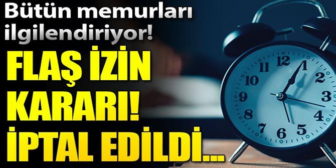 Memurların izinleri ile ilgili flaş karar!