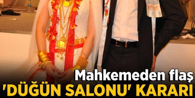 Mahkemeden flaş düğün salonu kararı!