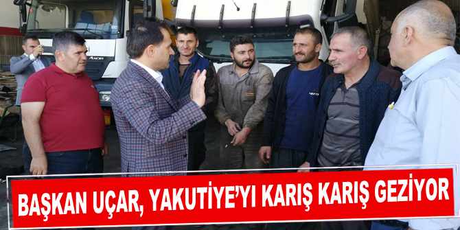 Başkan Uçar, Yakutiye’yi karış karış geziyor