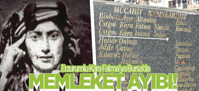 Erzurumlu Kara Fatma'ya ‘‘Memleket’’ Ayıbı