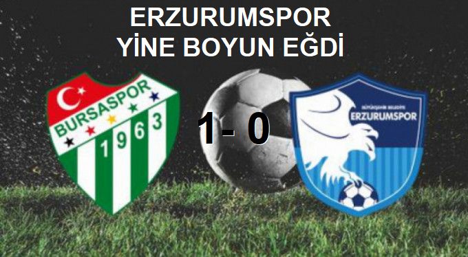 Bursaspor: 1 - Erzurumspor: 0