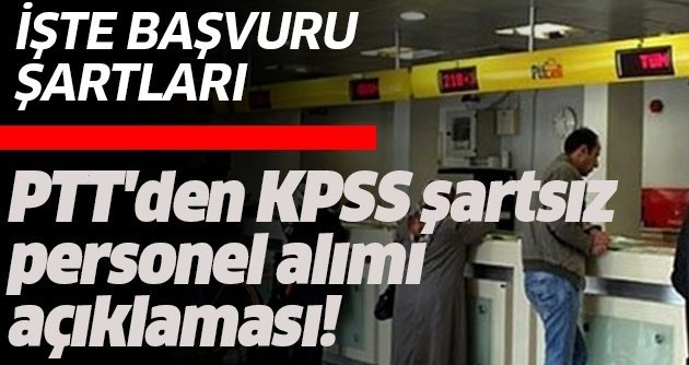 PTT'den KPSS şartsız personel alımı açıklaması!