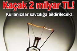 Kaçak 2 milyar TL!