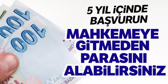 Mahkemeye gitmeden parasını alabilirsiniz!