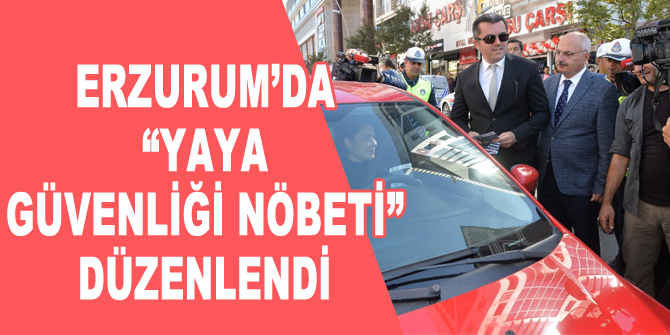 Erzurum’da “Yaya Güvenliği Nöbeti” düzenlendi