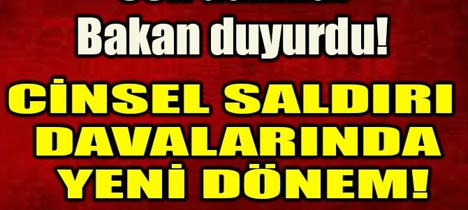 Cinsel saldırı davalarında yeni dönem!