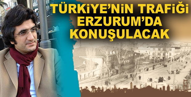 Türkiye'nin trafiği Erzurum'da konuşulacak