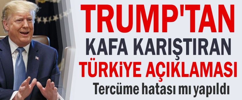 Trump'tan kafaları karıştıran açıklama: Türkiye'nin üzerinde çok fazla baskı var
