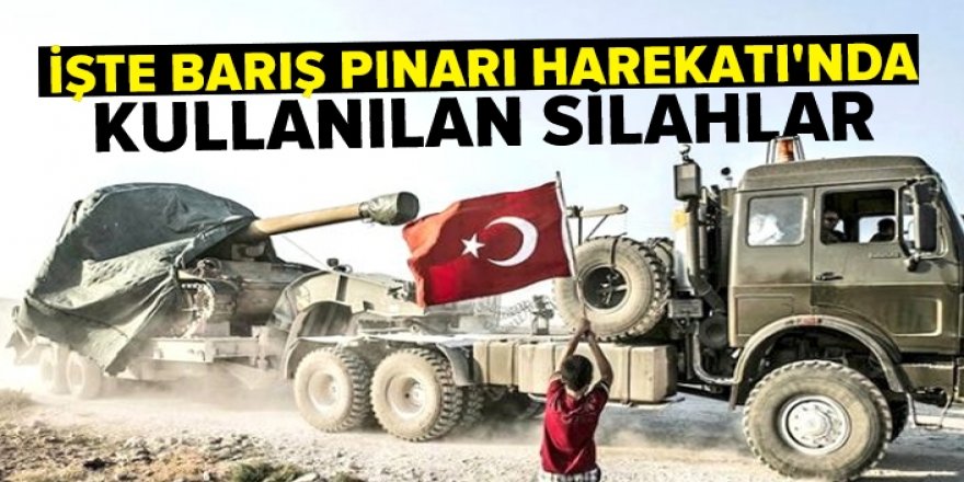 'Barış Pınarı Harekatı'nda kullanılan silahlar