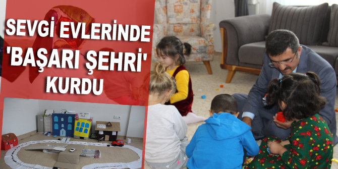 Sevgi evlerinde 'Başarı Şehri' kurdu