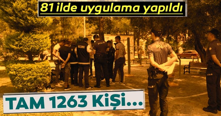 81 ilde operasyon! 1263 kişi yakalandı