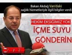 Bakan Akdağ su istedi!