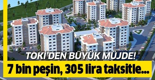 TOKİ'den 7 bin peşinat 305 lira taksitle ucuza ev başvuru şartları!.