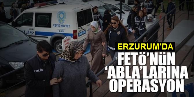 Erzurum'da FETÖ/PDY'nin kadın yapılanmasına operasyon