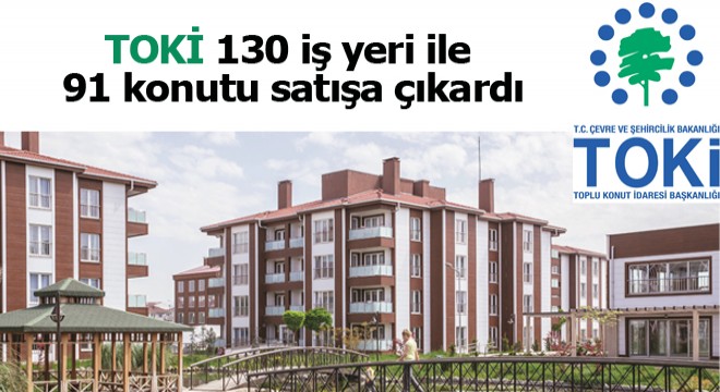 TOKİ, 130 iş yeri ile 91 konutu satışa çıkardı