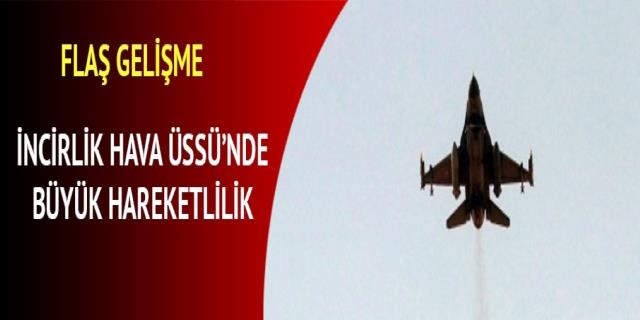 İncirlik Hava Üssü'nde savaş uçağı hareketliliği