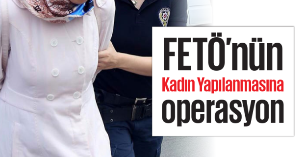 Erzurum'daki FETÖ/PDY'nin kadın yapılanması operasyonu