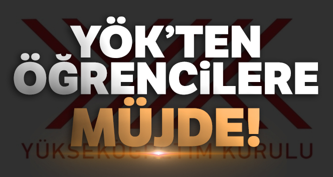 YÖK'den öğrencilere müjde