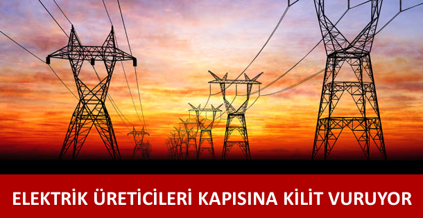 Elektrik üreticileri kapısına kilit vurdu