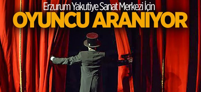 Erzurum'da tiyatro oyuncusu aranıyor!