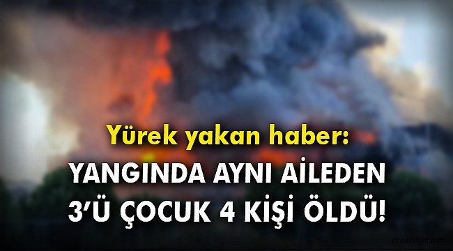 Uşak'ta yangın faciası: Aynı aileden 3'ü çocuk 4 kişi öldü