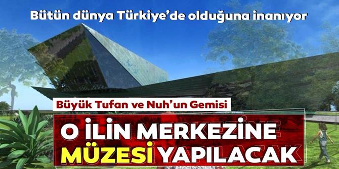 Ağrı’da ‘Büyük Tufan ve Nuh’un Gemisi Müzesi’ yapılacak