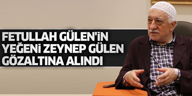 Fethullah Gülen'in yeğeni Zeynep Gülen yakalandı!