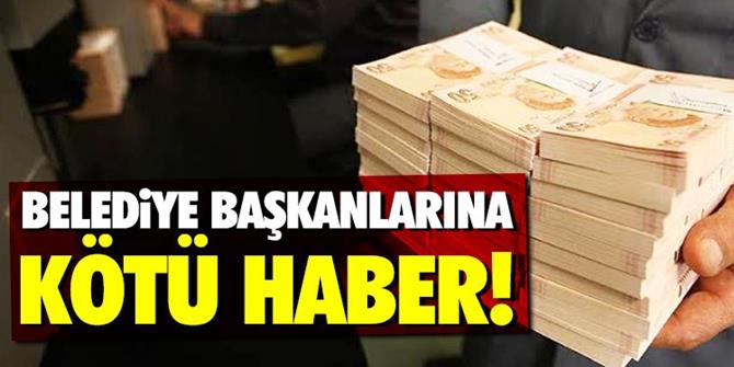 Belediye başkanlarına kötü haber