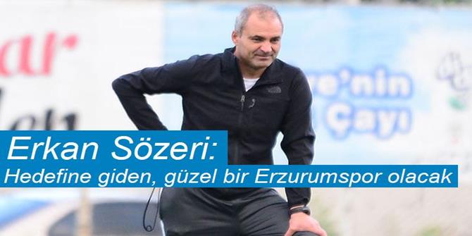 Erkan Sözeri: "Hedefine giden, güzel bir Erzurumspor olacak"